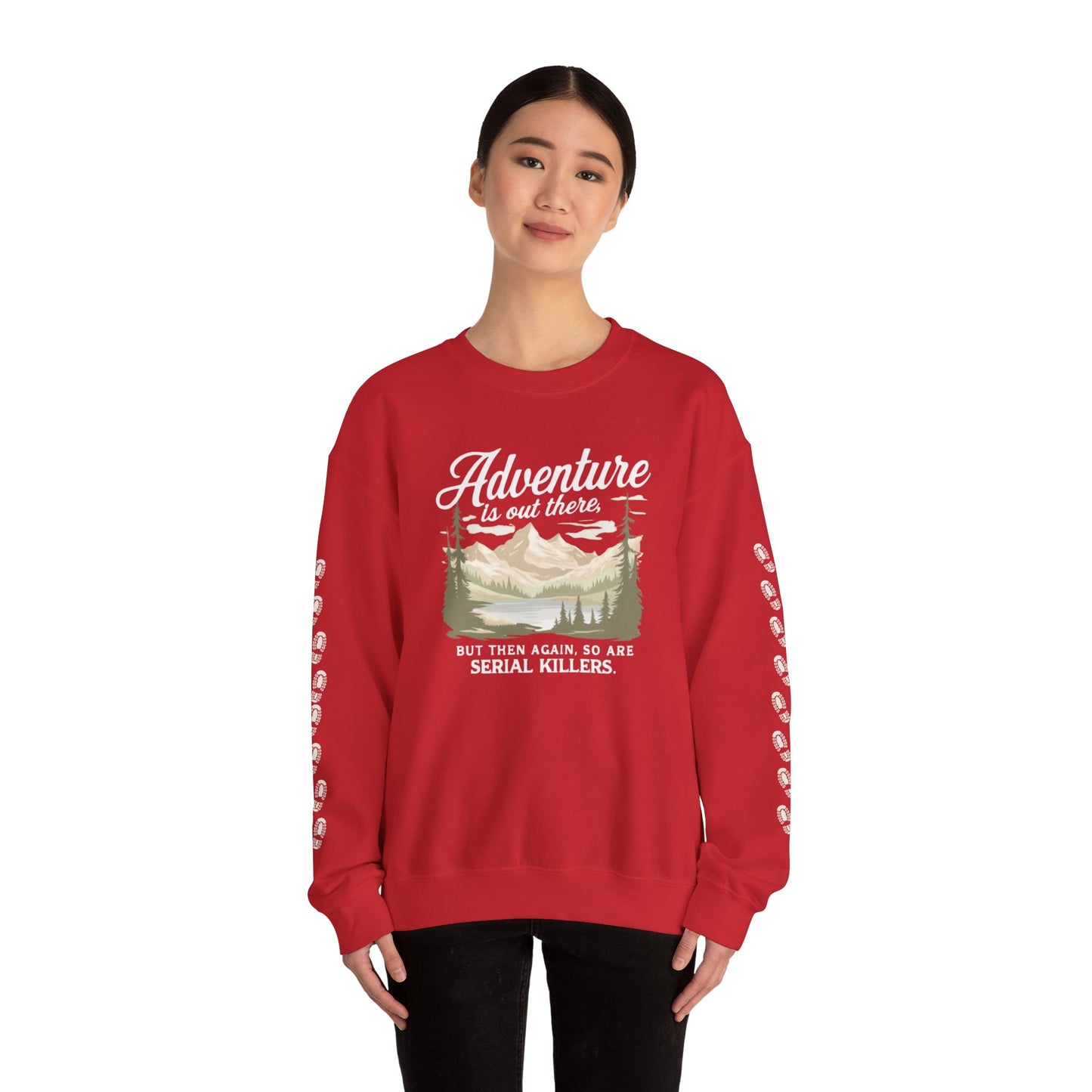 NEW Crewneck Sweatshirt — “Adventure Is Out There… But Then Again, So Are Serial Killers” Fun Graphic Pullover