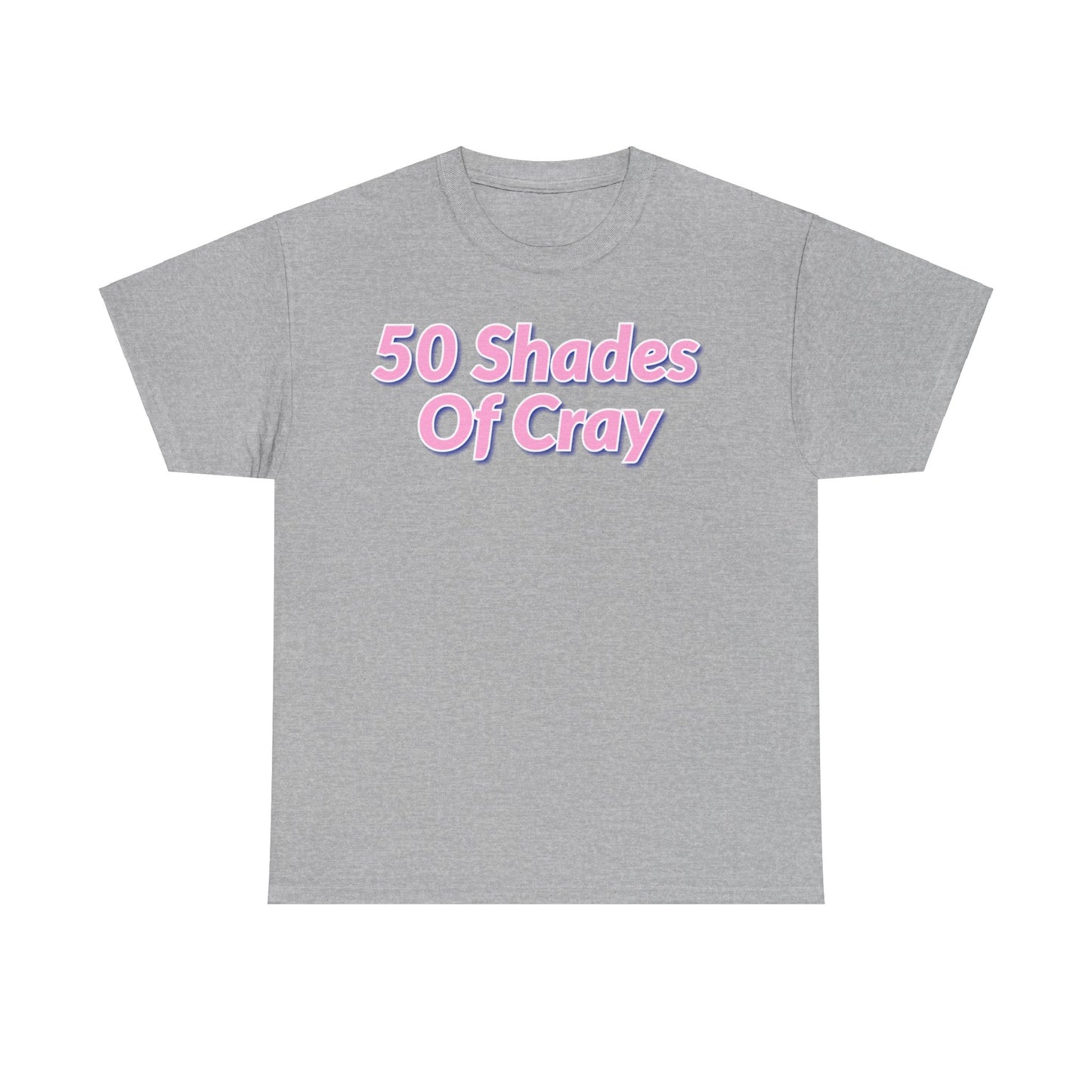 50 Shades Of Cray Unisex Heavy Cotton Tee