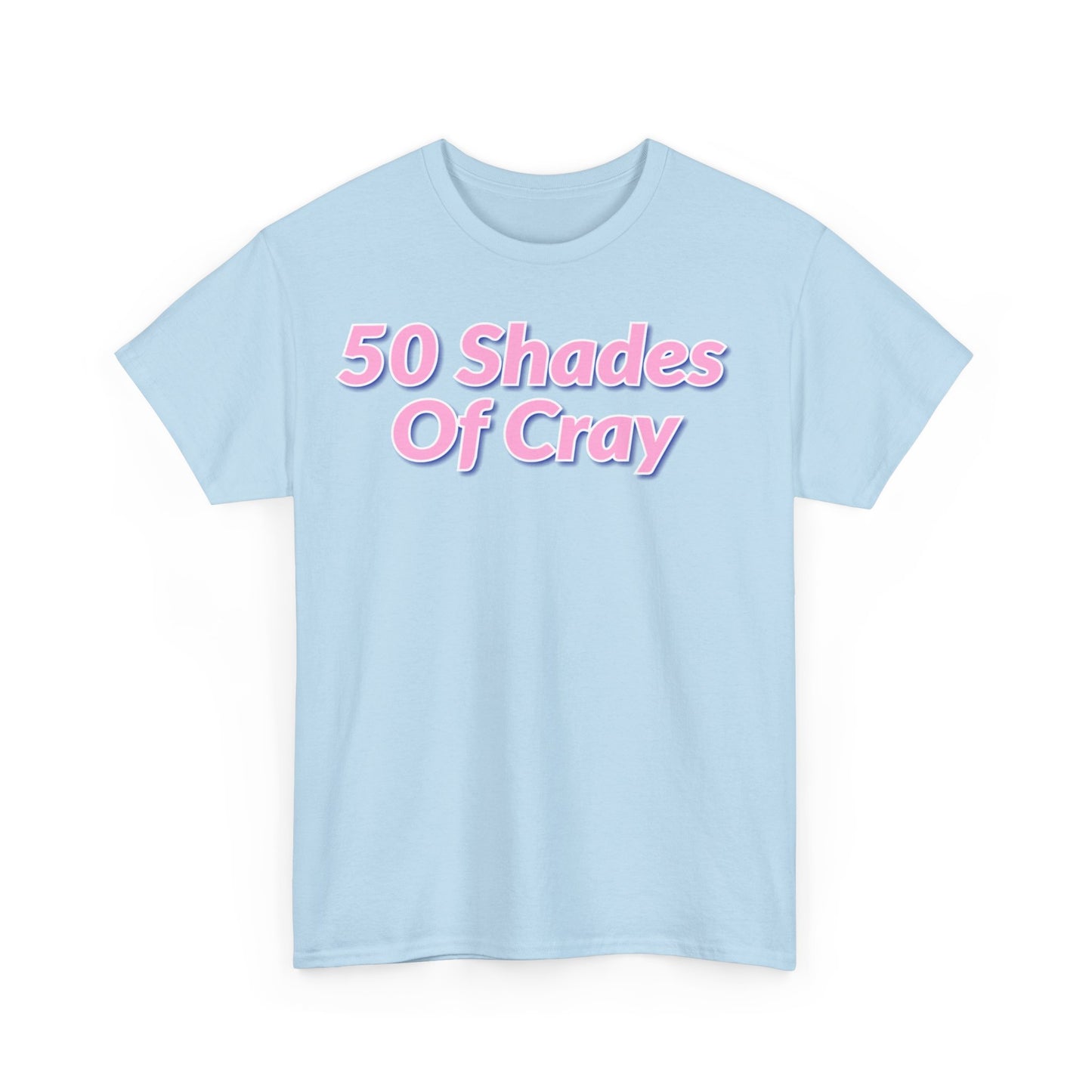 50 Shades Of Cray Unisex Heavy Cotton Tee