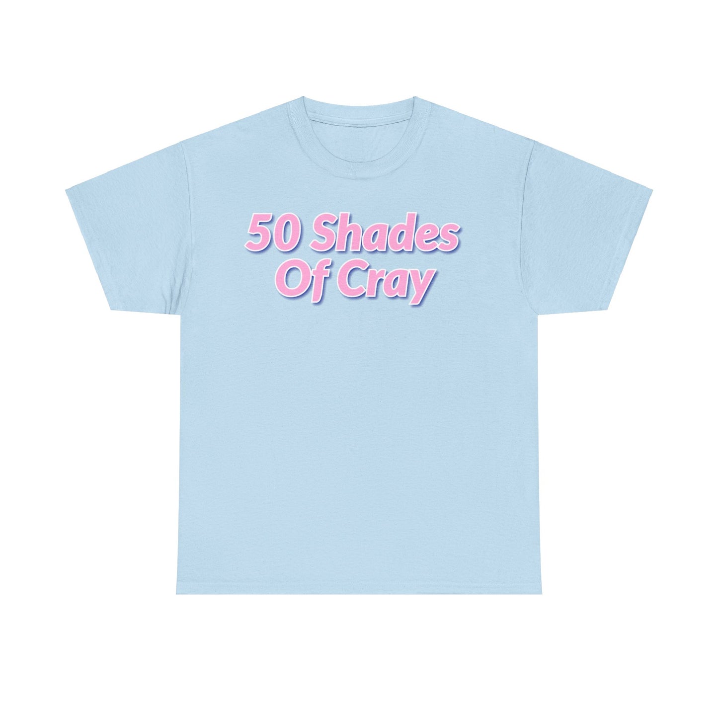 50 Shades Of Cray Unisex Heavy Cotton Tee