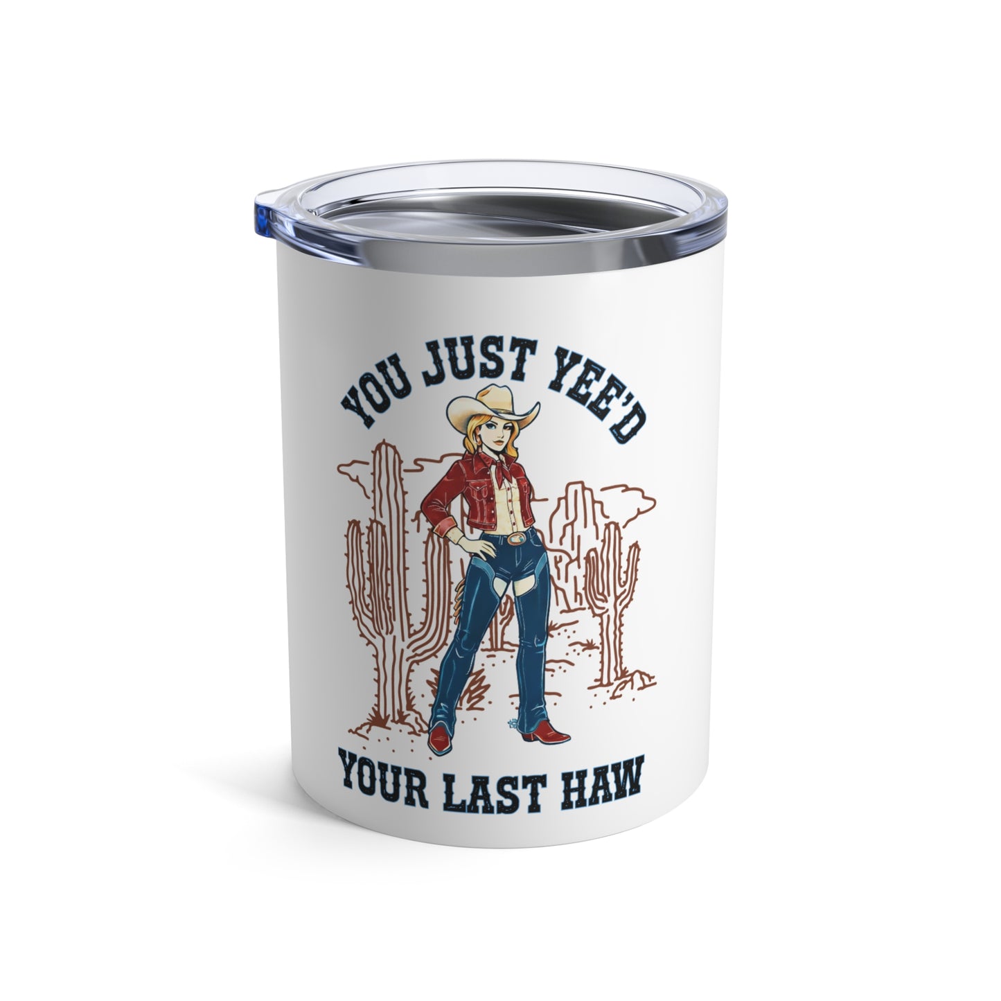 10oz Tumbler — NEW You Just Yee'd Your Last Haw Tumbler 10oz NEW FUN