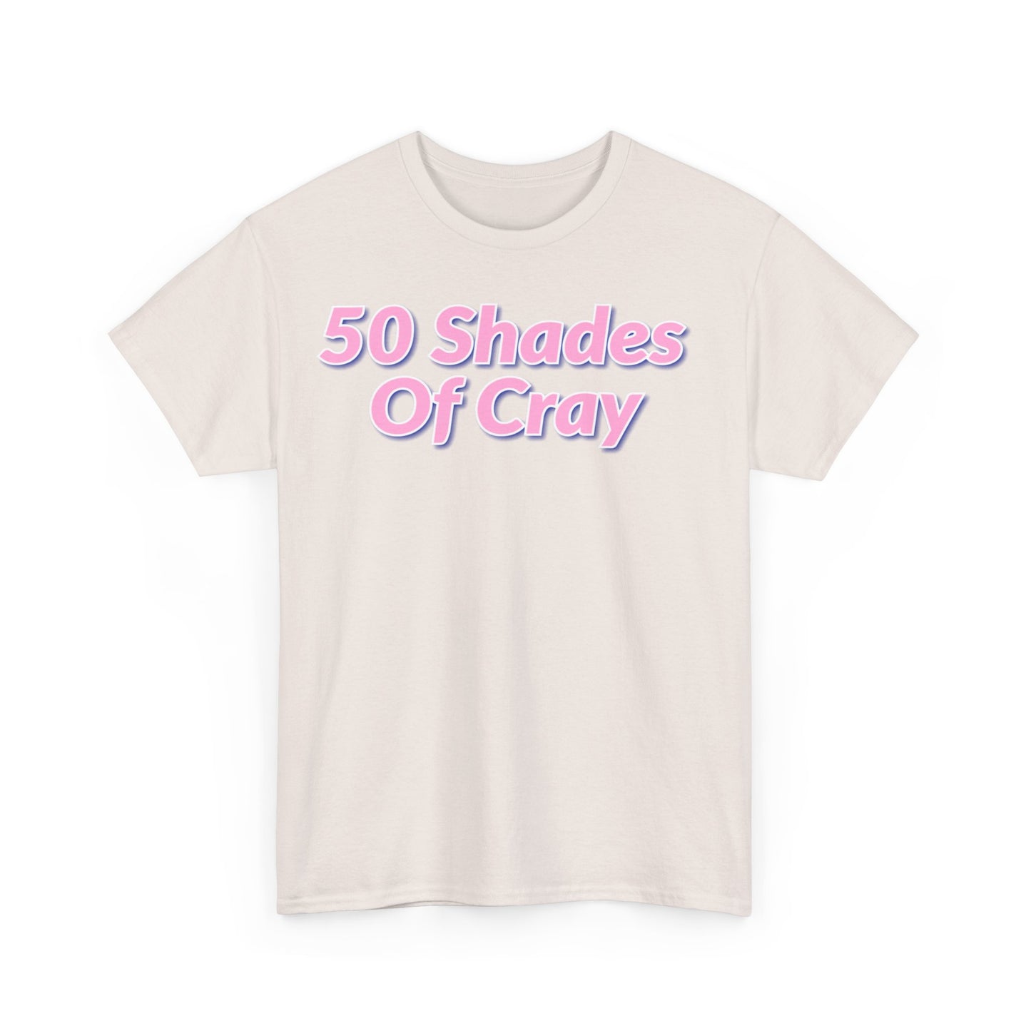 50 Shades Of Cray Unisex Heavy Cotton Tee