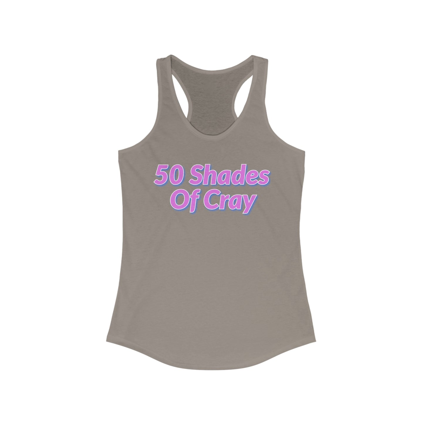 50 Shades Of Cray Women's Ideal Racerback Tank