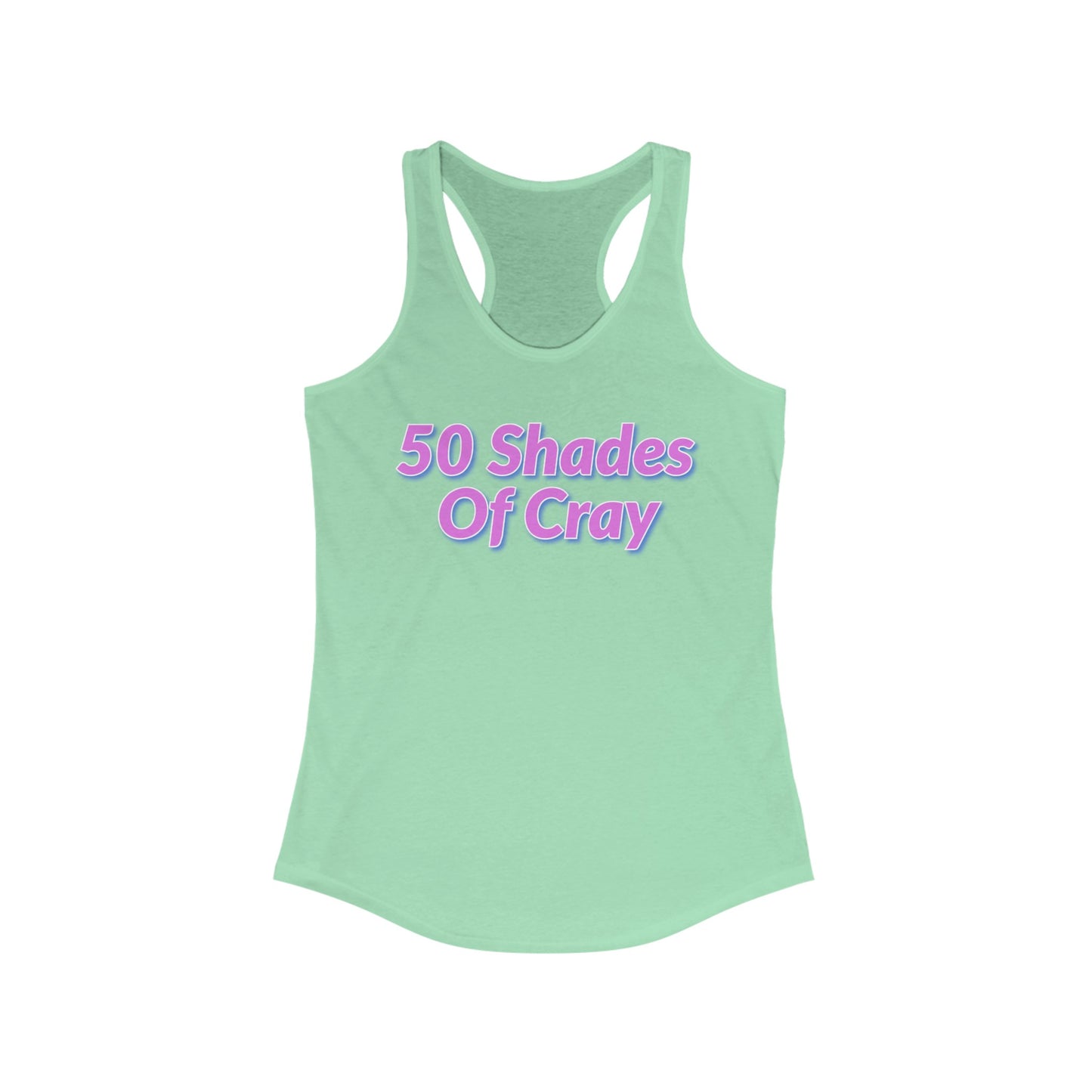 50 Shades Of Cray Women's Ideal Racerback Tank