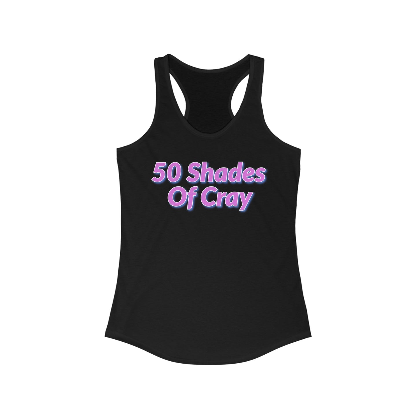50 Shades Of Cray Women's Ideal Racerback Tank