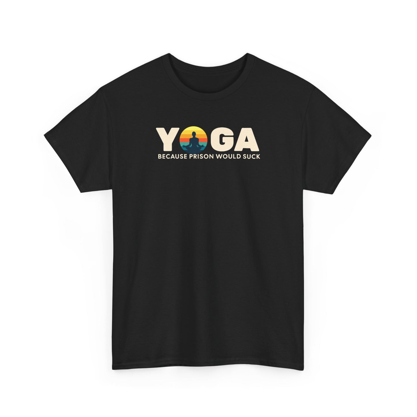 T-Shirt -Yoga Because Prison Would Suck Unisex Heavy Cotton Tee