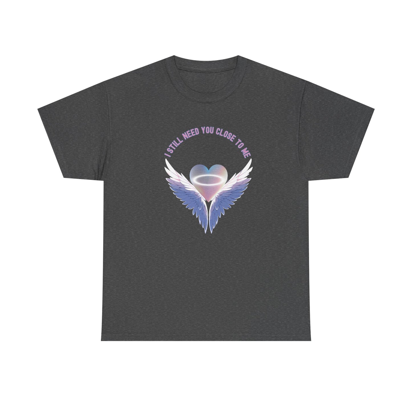 Memorial Unisex Tee - I Still Need You Close to Me - NEW 2025