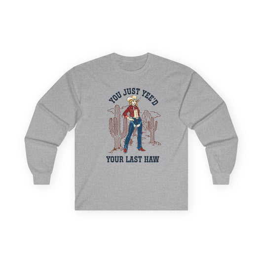 NEW Cowgirl Long Sleeve Tee — "You Just Yee'd Your Last Haw" Fun shirt