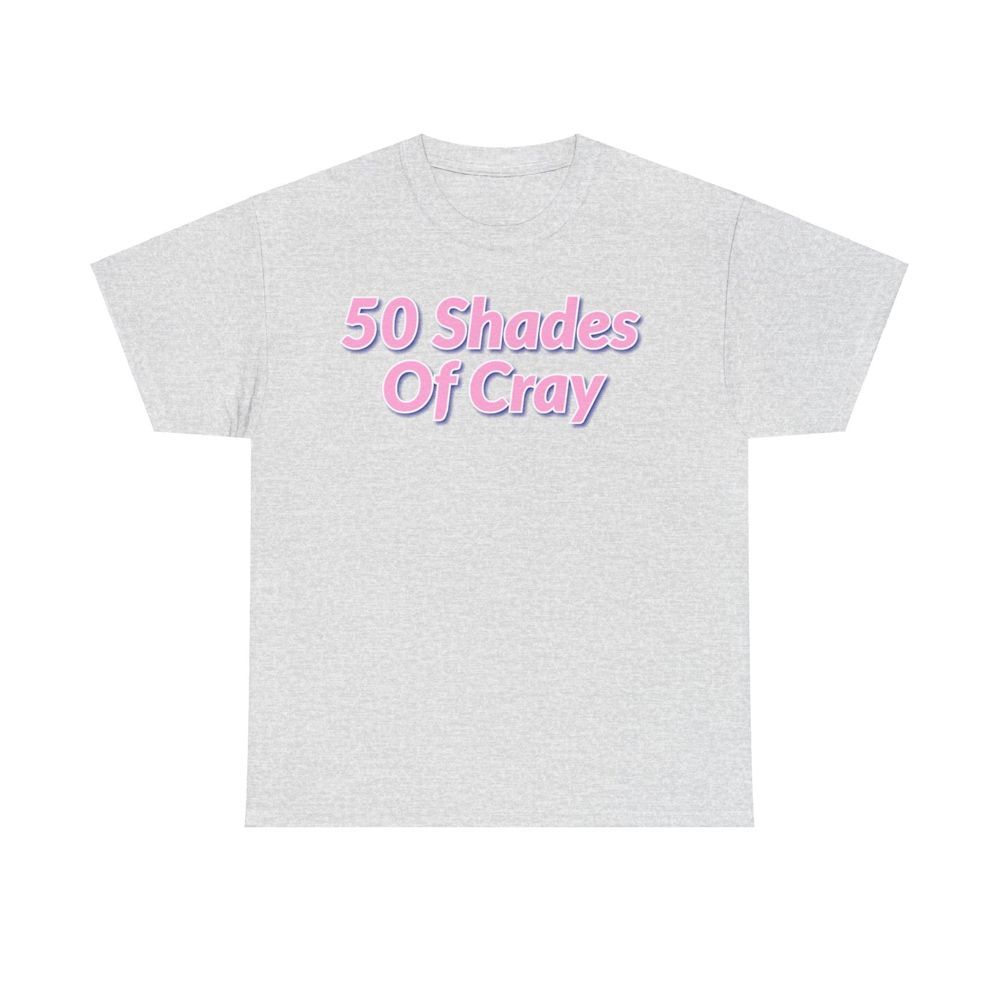 50 Shades Of Cray Unisex Heavy Cotton Tee