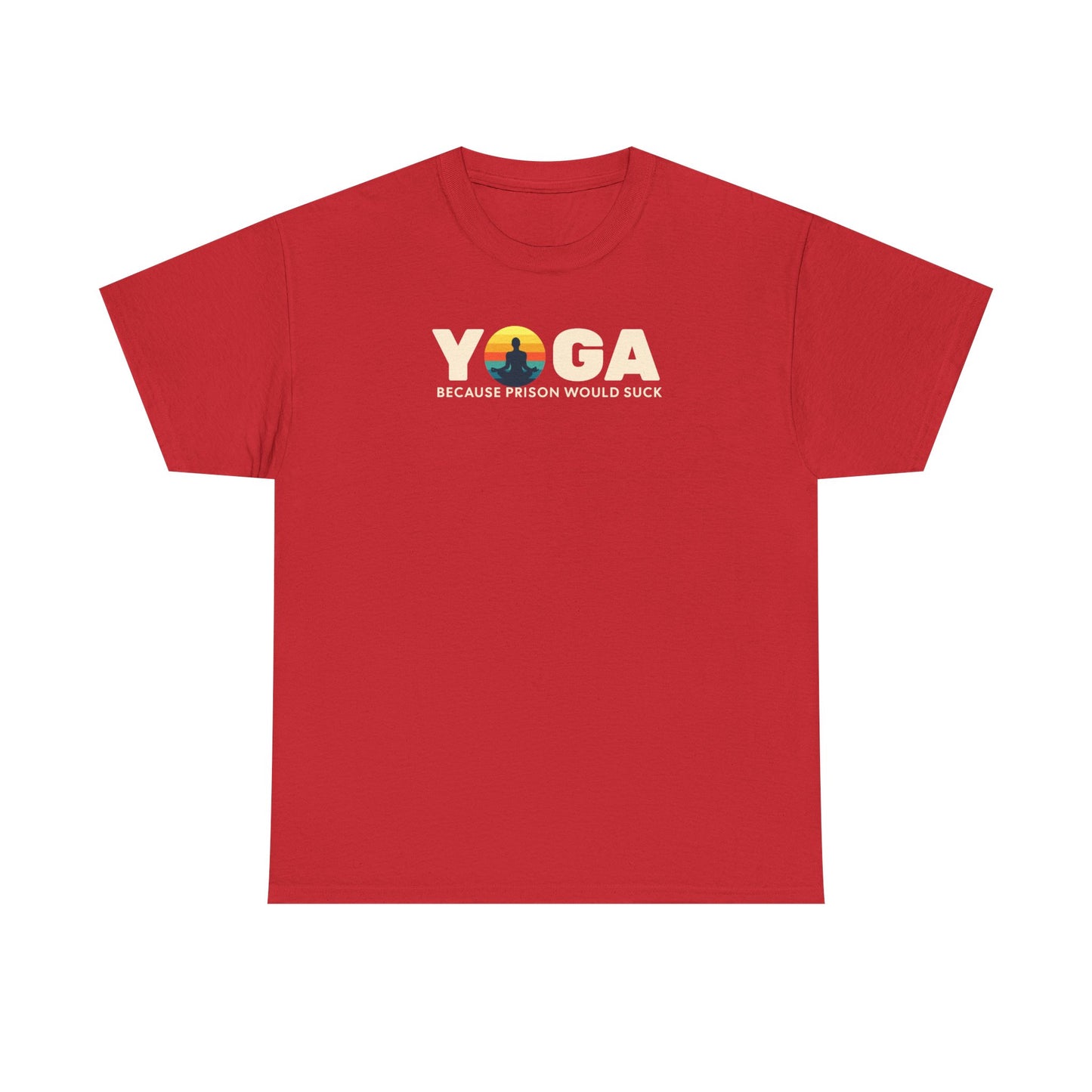 T-Shirt -Yoga Because Prison Would Suck Unisex Heavy Cotton Tee