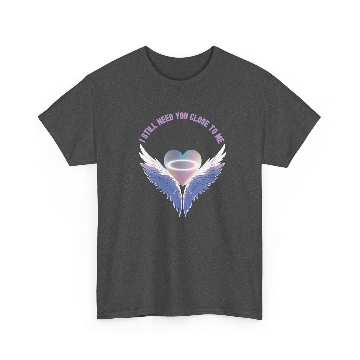 Memorial Unisex Tee - I Still Need You Close to Me - NEW 2025