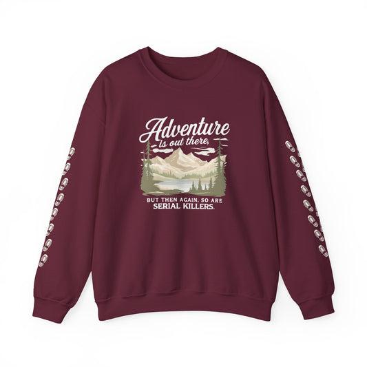 NEW Crewneck Sweatshirt — “Adventure Is Out There… But Then Again, So Are Serial Killers” Fun Graphic Pullover