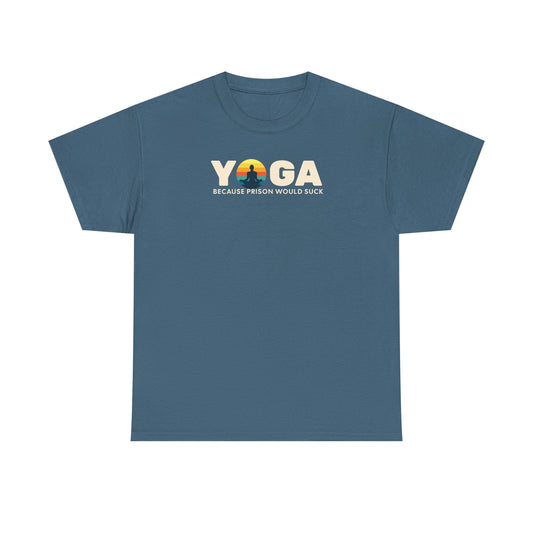 T-Shirt -Yoga Because Prison Would Suck Unisex Heavy Cotton Tee