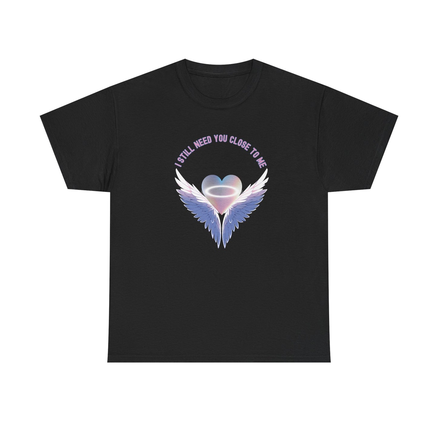 Memorial Unisex Tee - I Still Need You Close to Me - NEW 2025