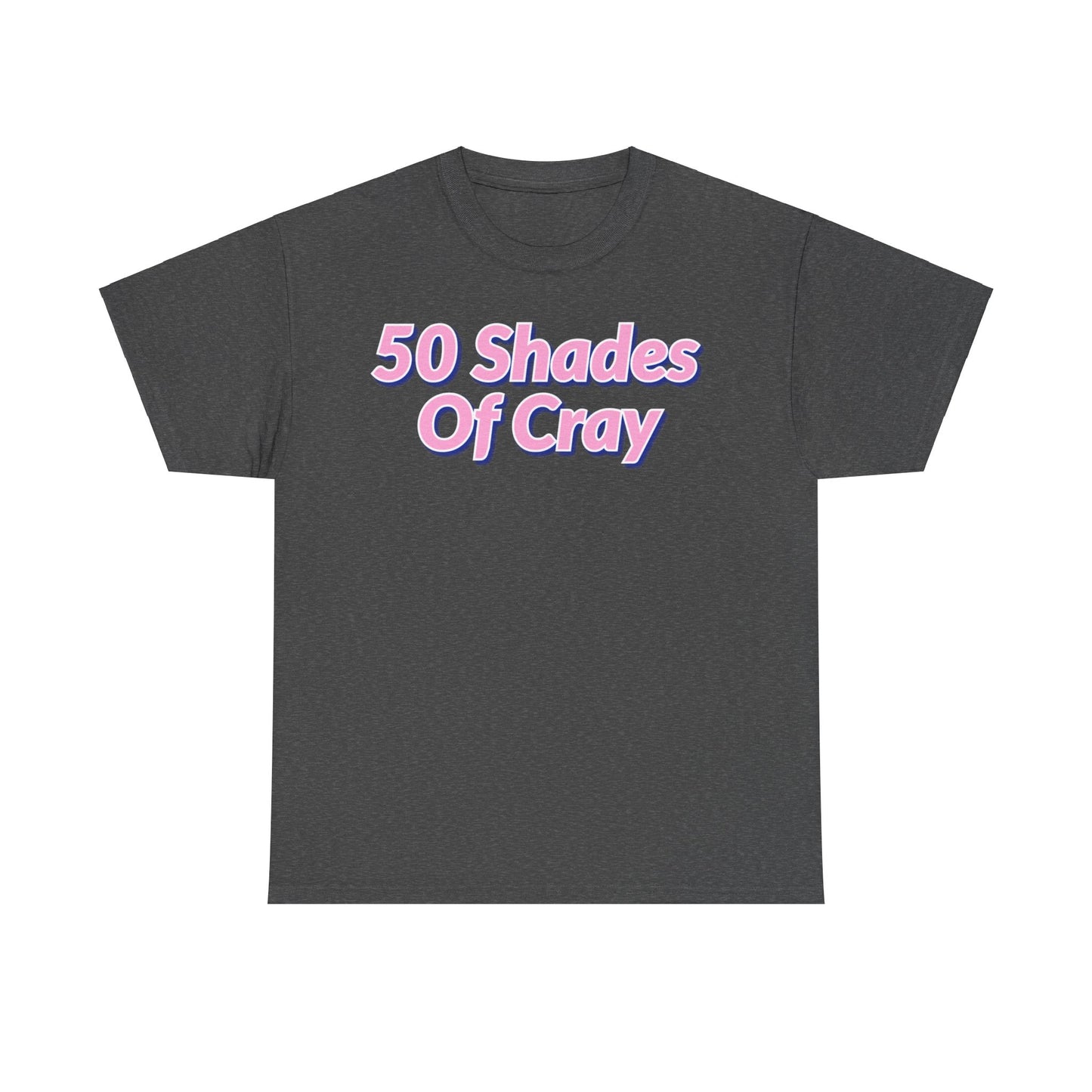 50 Shades Of Cray Unisex Heavy Cotton Tee