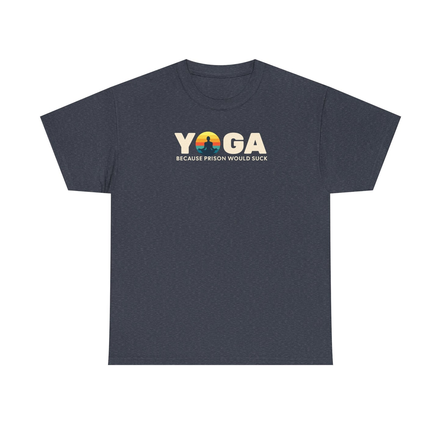T-Shirt -Yoga Because Prison Would Suck Unisex Heavy Cotton Tee