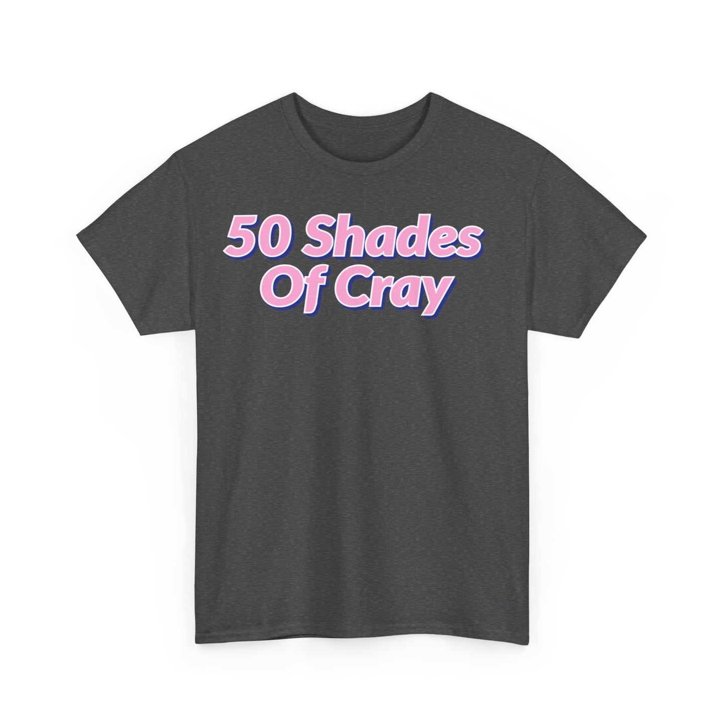 50 Shades Of Cray Unisex Heavy Cotton Tee