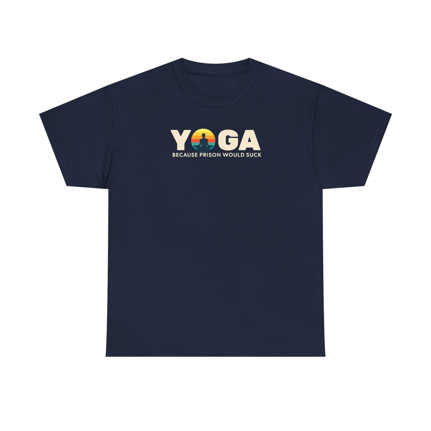 T-Shirt -Yoga Because Prison Would Suck Unisex Heavy Cotton Tee