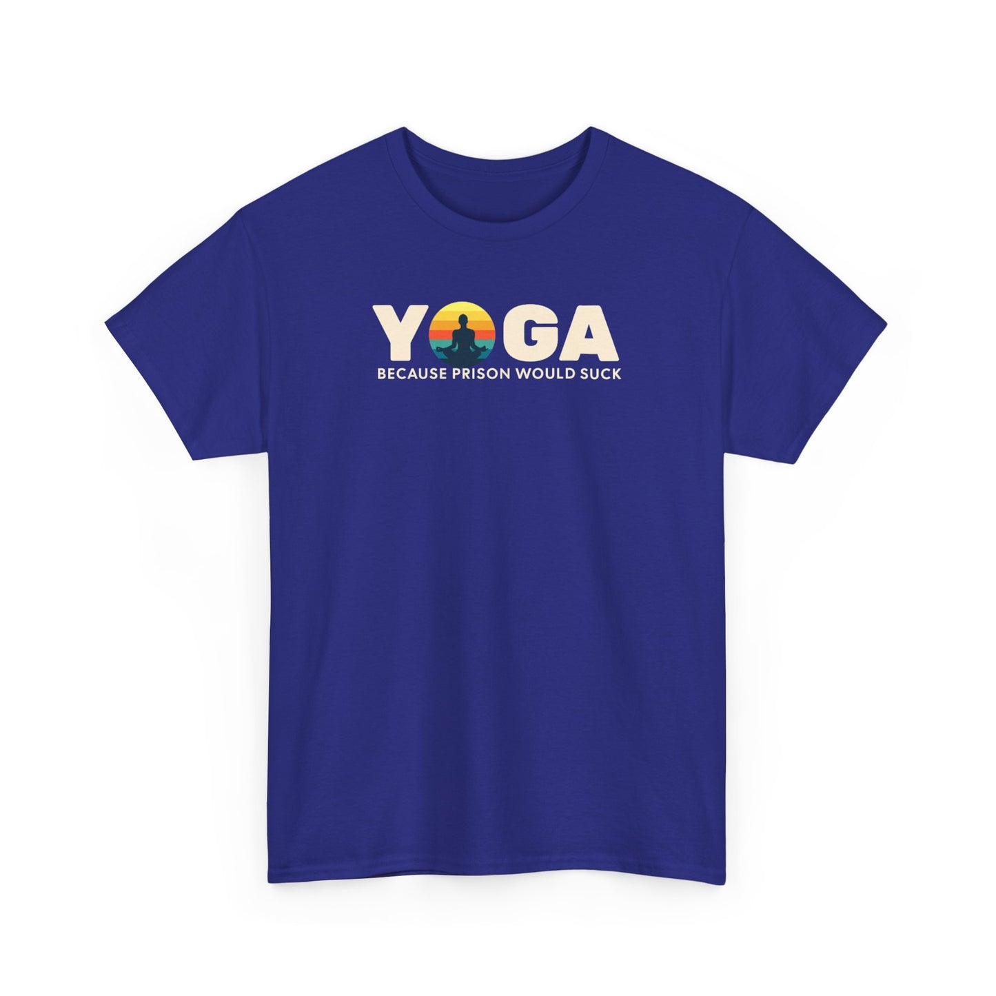T-Shirt -Yoga Because Prison Would Suck Unisex Heavy Cotton Tee