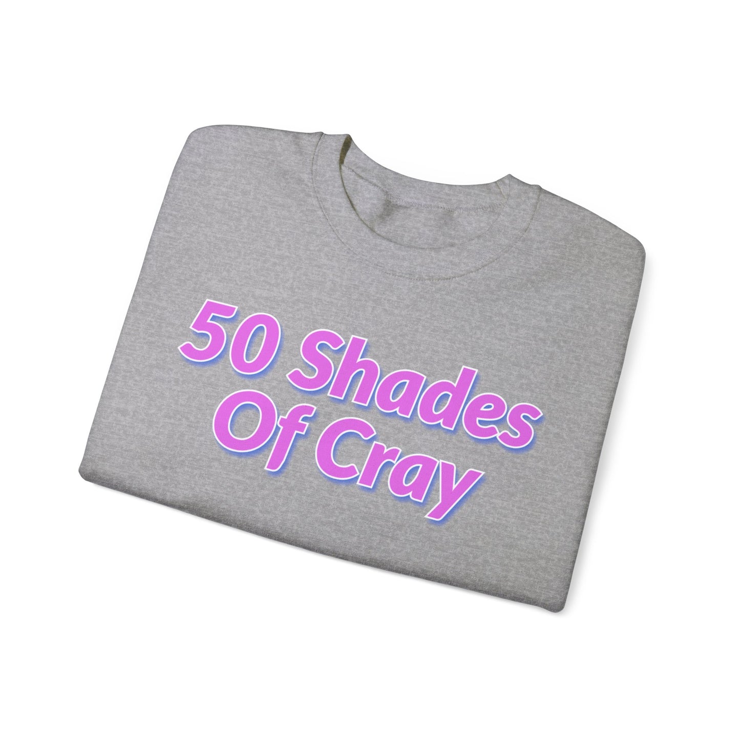 50 Shades Of Cray Unisex Heavy Blend™ Crewneck Sweatshirt