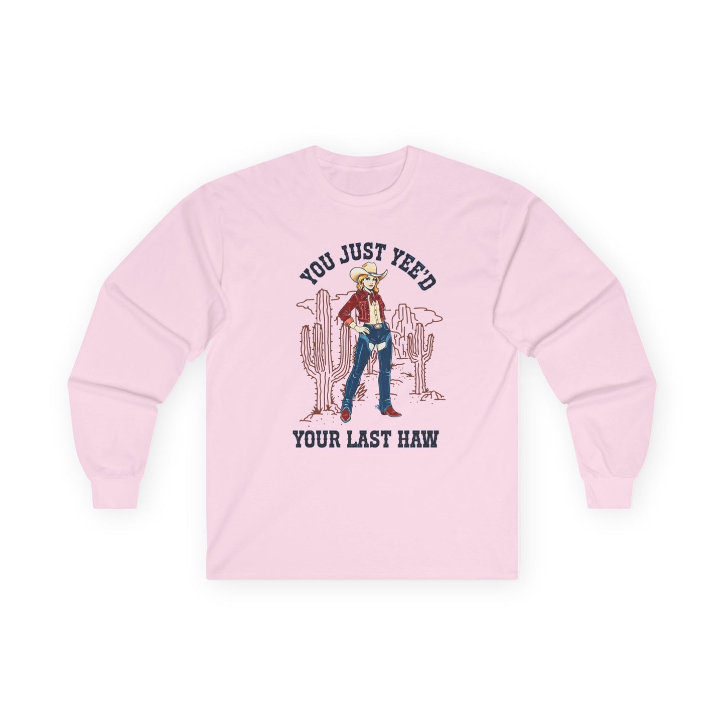NEW Cowgirl Long Sleeve Tee — "You Just Yee'd Your Last Haw" Fun shirt