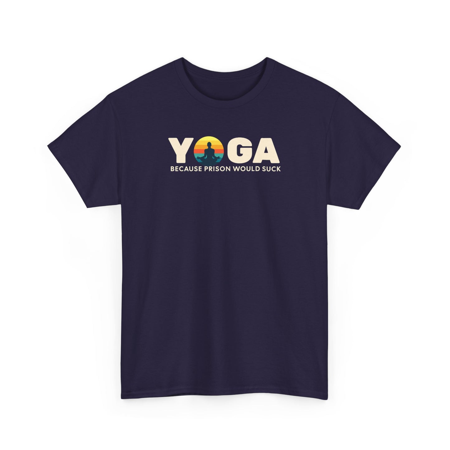 T-Shirt -Yoga Because Prison Would Suck Unisex Heavy Cotton Tee