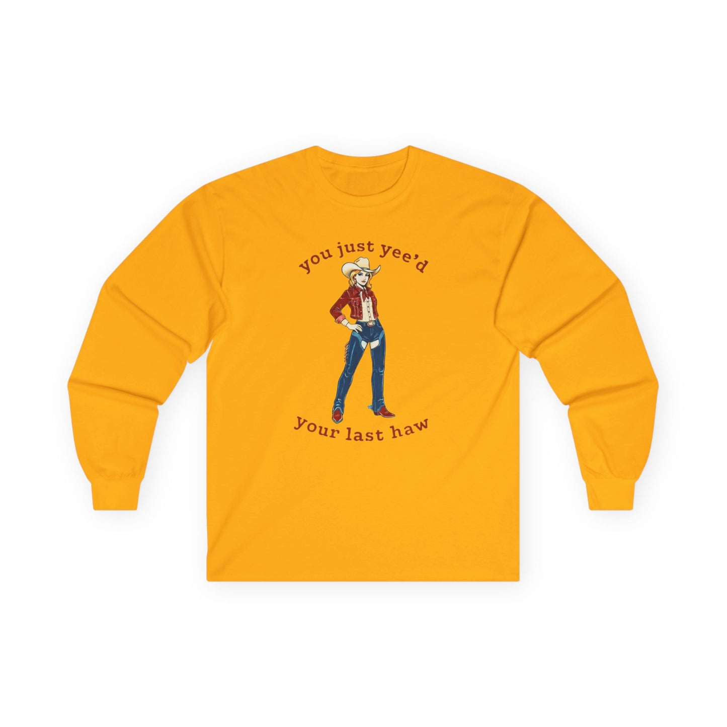 NEW Cowgirl Long Sleeve Tee — "You Just Yee'd Your Last Haw"