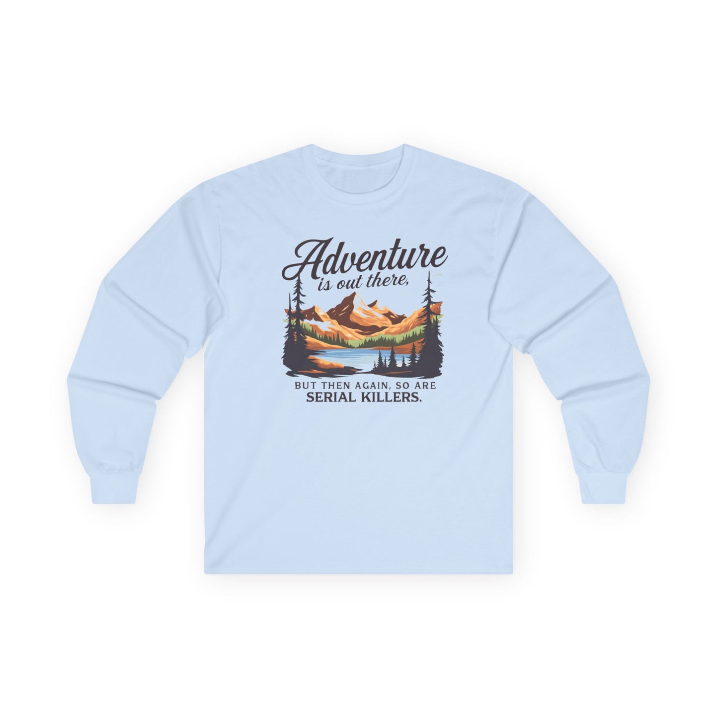 NEW Fun Long Sleeve Tee — "Adventure is out there... but then again so are serial killers" Vintage Mountain Graphic