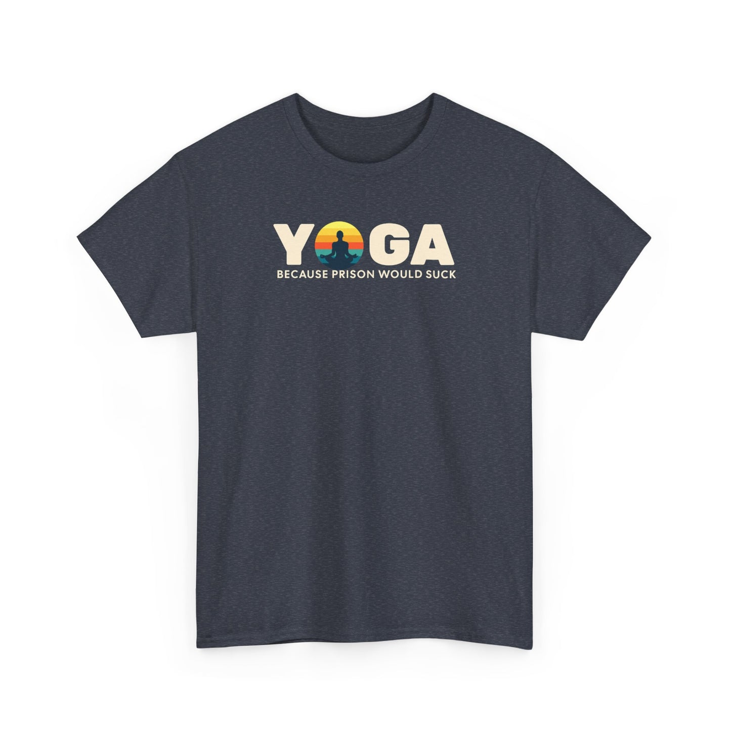 T-Shirt -Yoga Because Prison Would Suck Unisex Heavy Cotton Tee