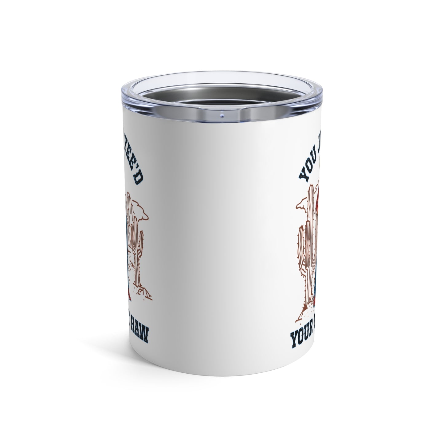 10oz Tumbler — NEW You Just Yee'd Your Last Haw Tumbler 10oz NEW FUN