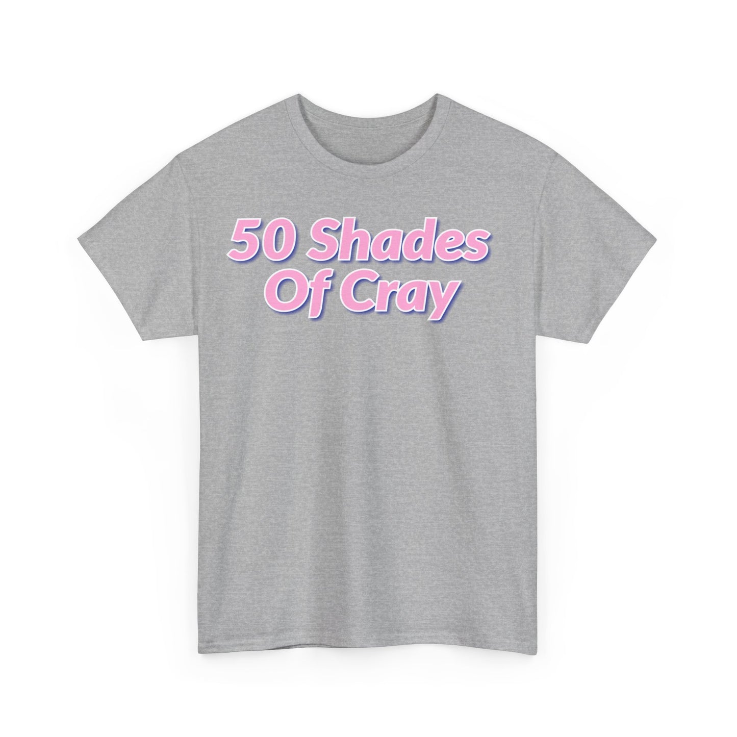 50 Shades Of Cray Unisex Heavy Cotton Tee