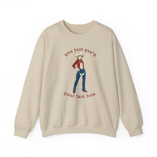 Cowgirl Sweatshirt — "You Just Yee'd Your Last Haw" Crewneck NEW