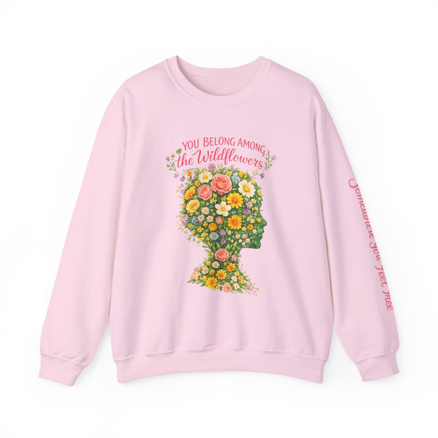 NEW —  Lyrics "You Belong Among the Wildflowers" Crewneck Sweatshirt ("Somewhere you feel free" on sleeve)