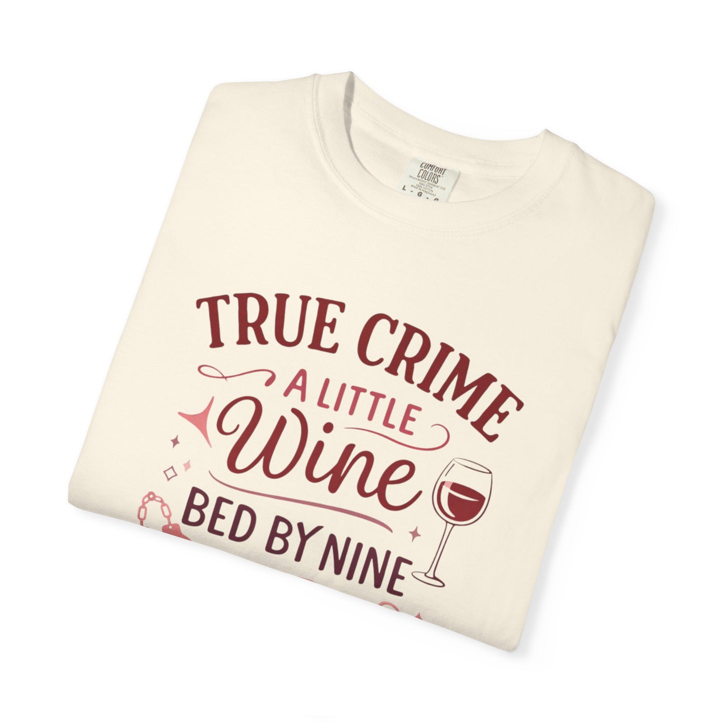 NEW - True Crime & Wine T-Shirt — "True Crime, A Little Wine, Bed By Nine" Graphic Tee