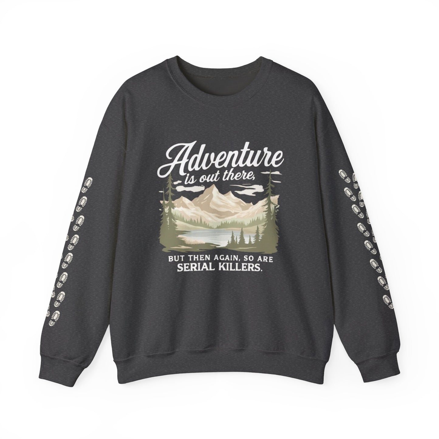 NEW Crewneck Sweatshirt — “Adventure Is Out There… But Then Again, So Are Serial Killers” Fun Graphic Pullover