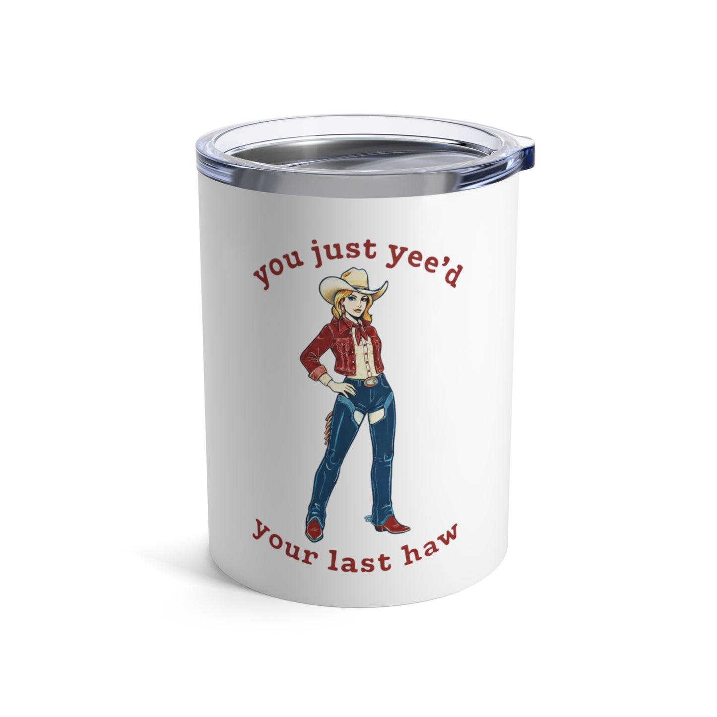 10oz Tumbler — NEW You Just Yee'd Your Last Haw Tumbler 10oz