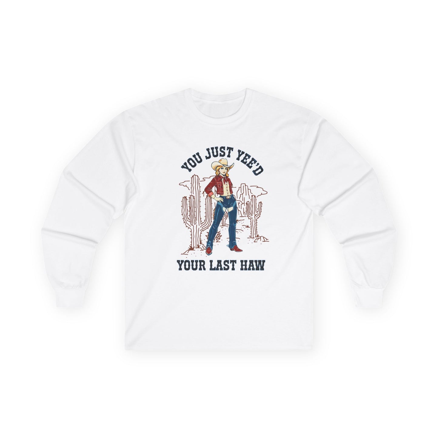 NEW Cowgirl Long Sleeve Tee — "You Just Yee'd Your Last Haw" Fun shirt