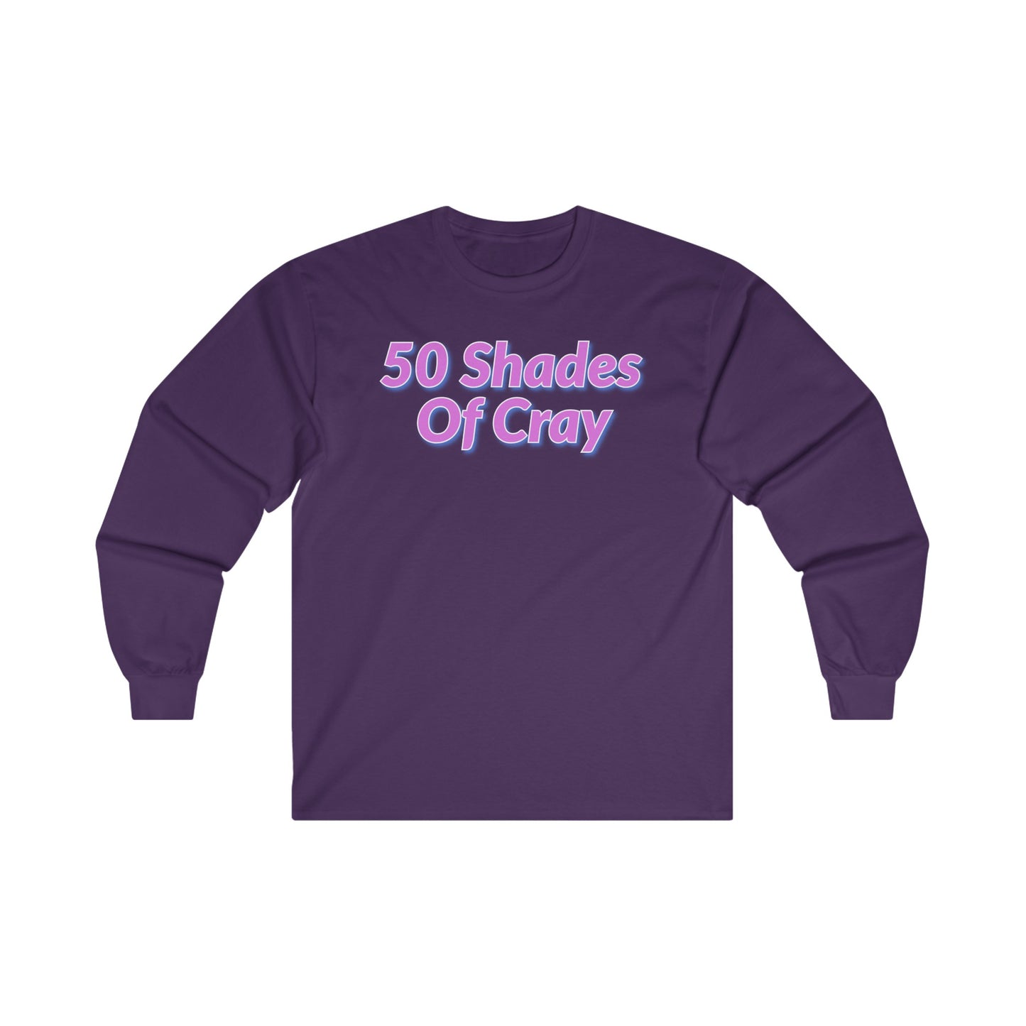 50 Shades Of Cray Unisex Ultra Cotton Long Sleeve Tee