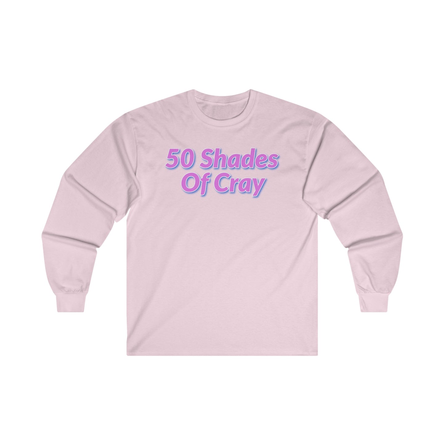 50 Shades Of Cray Unisex Ultra Cotton Long Sleeve Tee