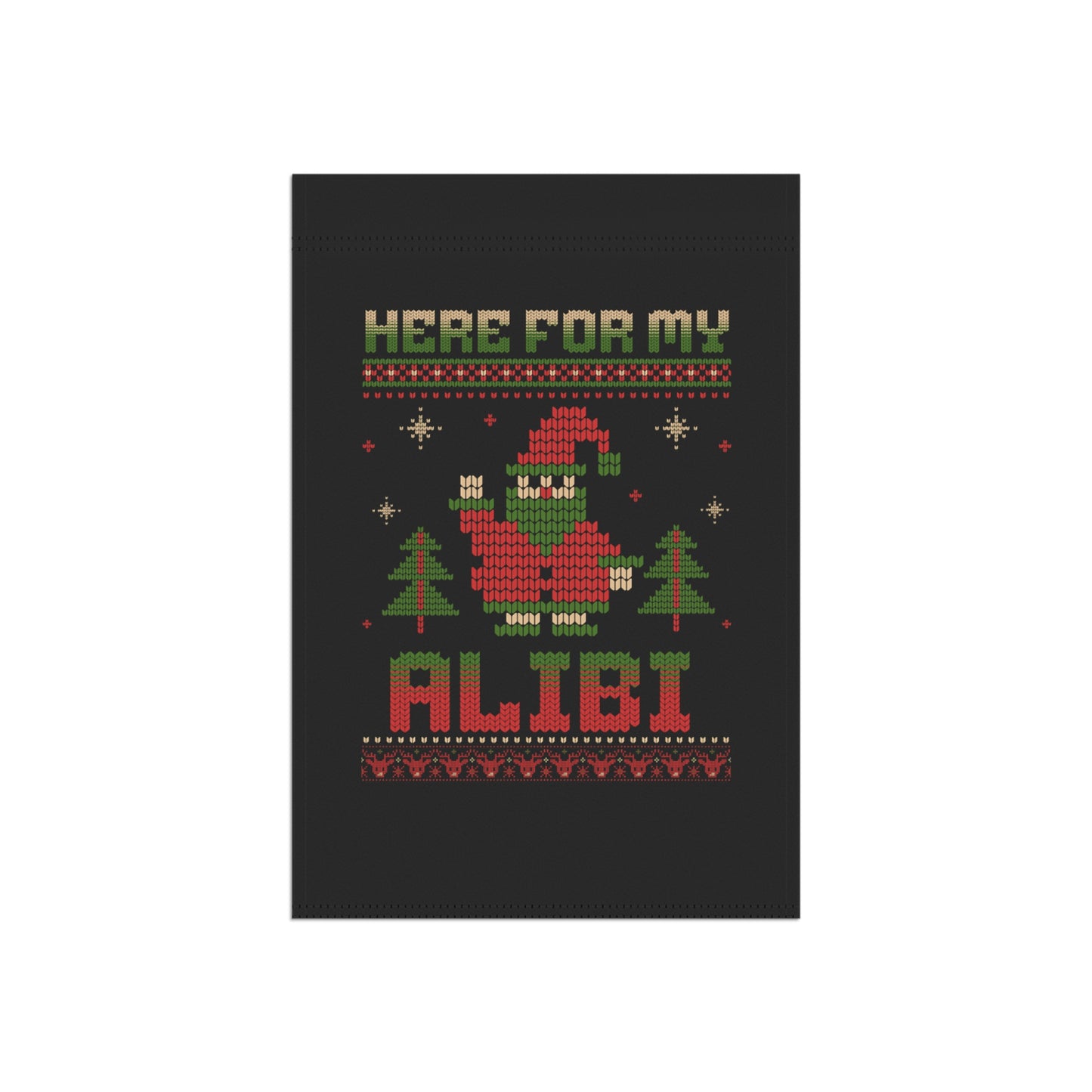 Christmas Garden Flag - 'Here for My Alibi' Holiday Banner