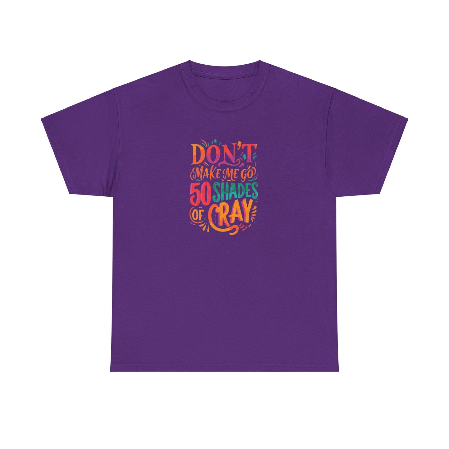 NEW Unisex Heavy Cotton Tee - "Don't Make Me Go 50 Shades of Cray"