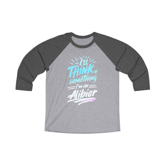 New! Unisex Tri-Blend Raglan Tee - "I'll Think of Something, I'm an Alibier" Graphic Shirt - Perfect for Crime Shows & Parties!