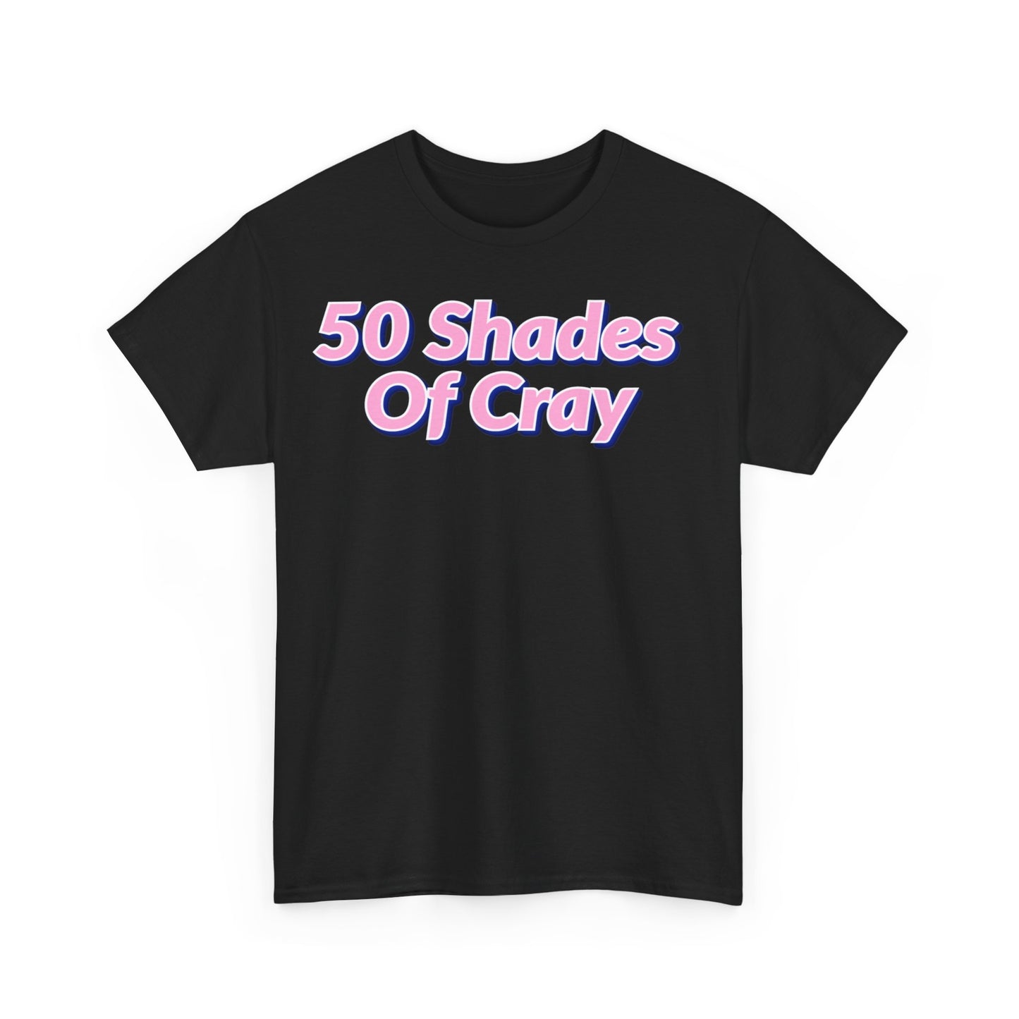 50 Shades Of Cray Unisex Heavy Cotton Tee