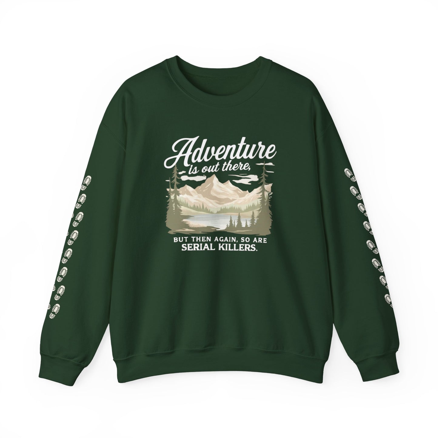 NEW Crewneck Sweatshirt — “Adventure Is Out There… But Then Again, So Are Serial Killers” Fun Graphic Pullover