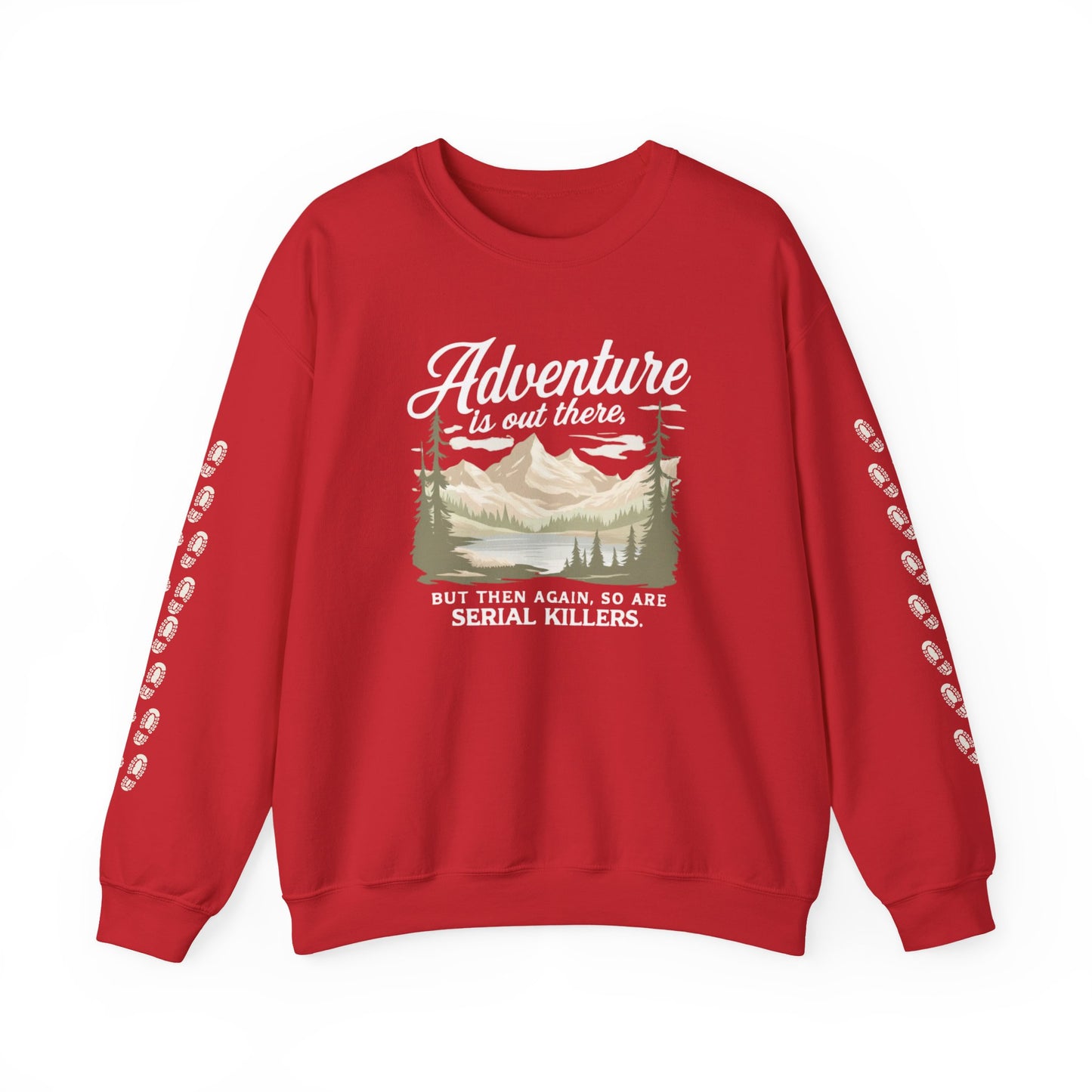 NEW Crewneck Sweatshirt — “Adventure Is Out There… But Then Again, So Are Serial Killers” Fun Graphic Pullover