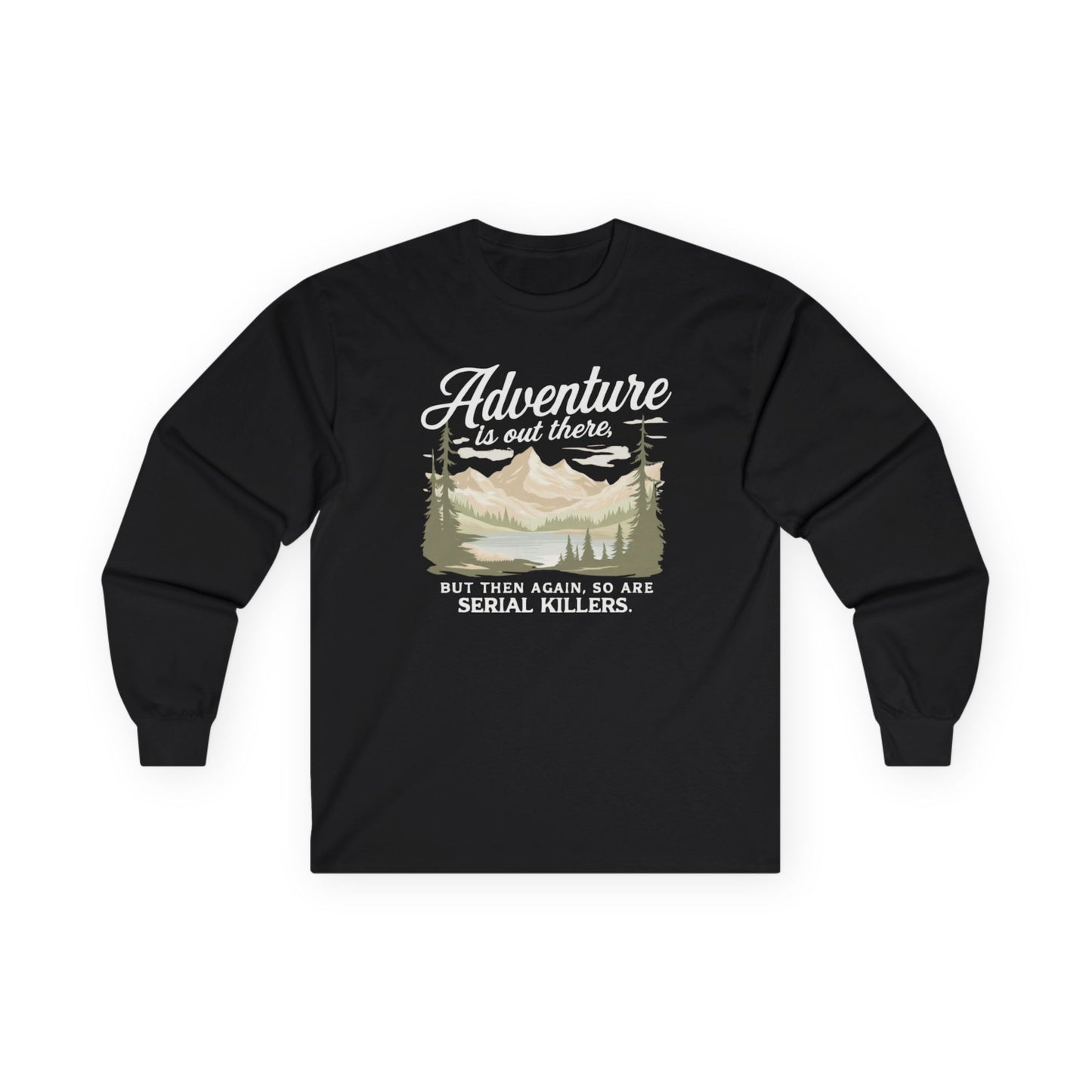NEW Fun Long Sleeve Tee — "Adventure is out there... but then again so are serial killers" Vintage Mountain Graphic