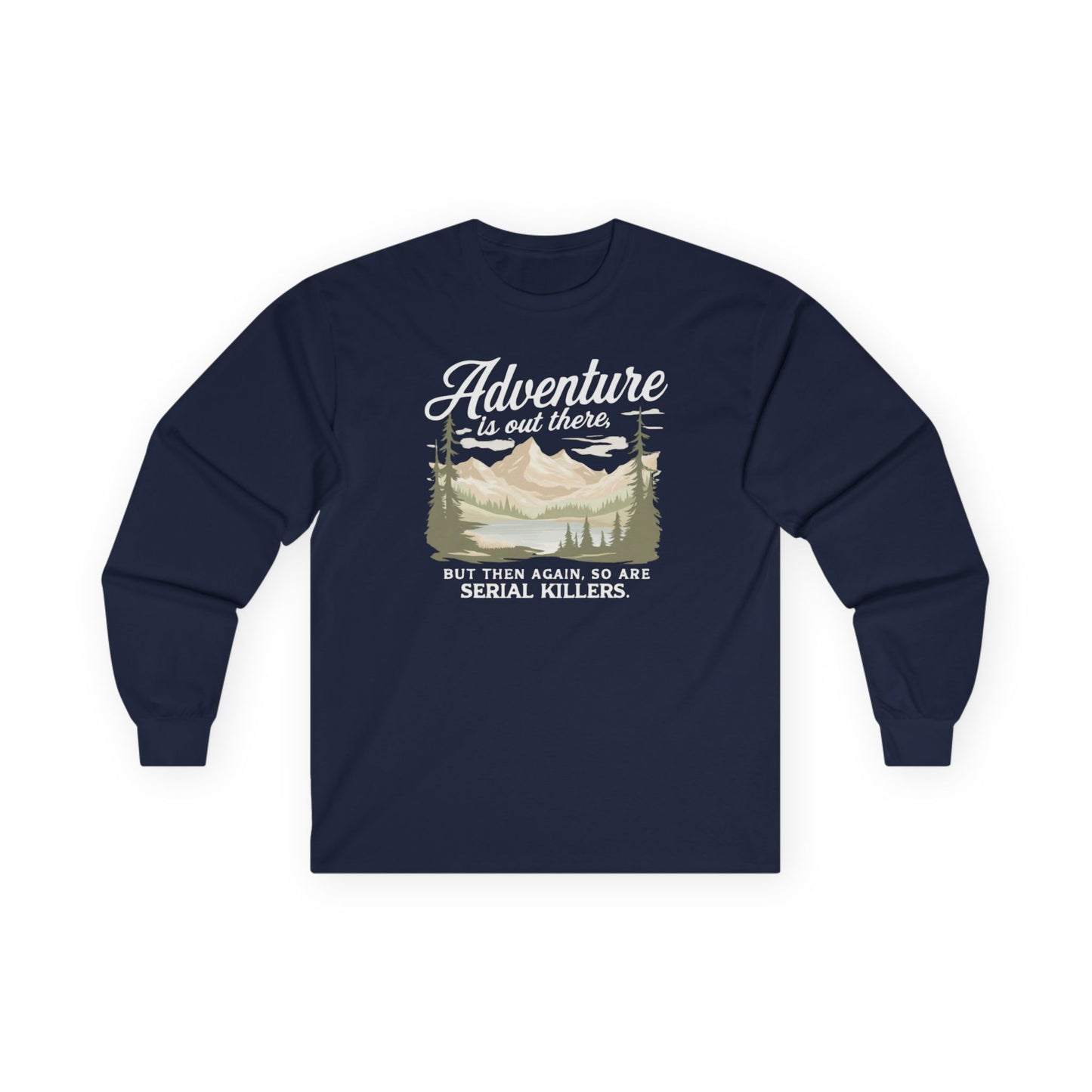 NEW Fun Long Sleeve Tee — "Adventure is out there... but then again so are serial killers" Vintage Mountain Graphic