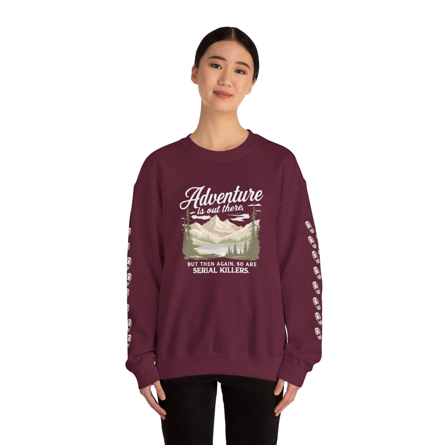 NEW Crewneck Sweatshirt — “Adventure Is Out There… But Then Again, So Are Serial Killers” Fun Graphic Pullover