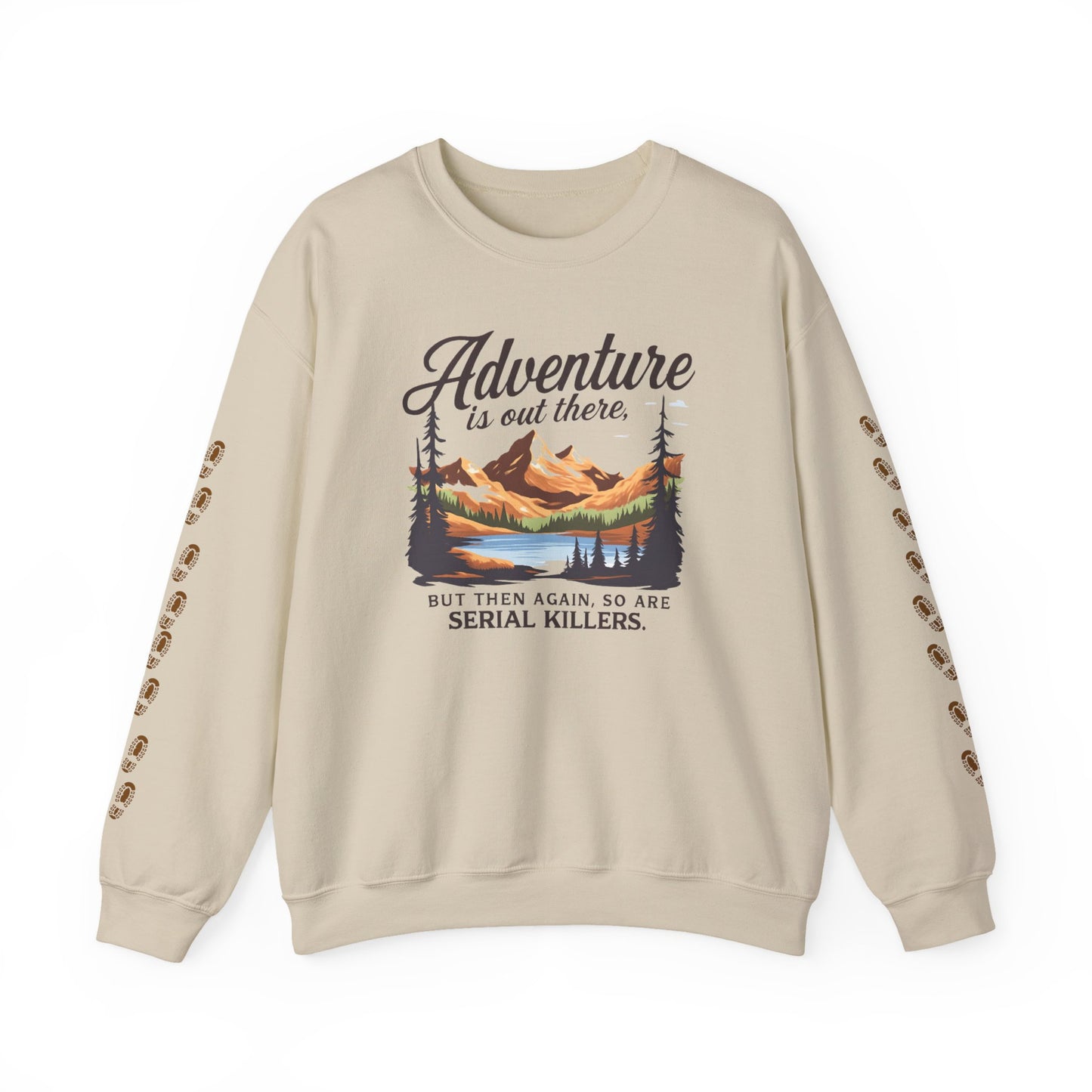 NEW Crewneck Sweatshirt — “Adventure Is Out There… But Then Again, So Are Serial Killers” Fun Graphic Pullover