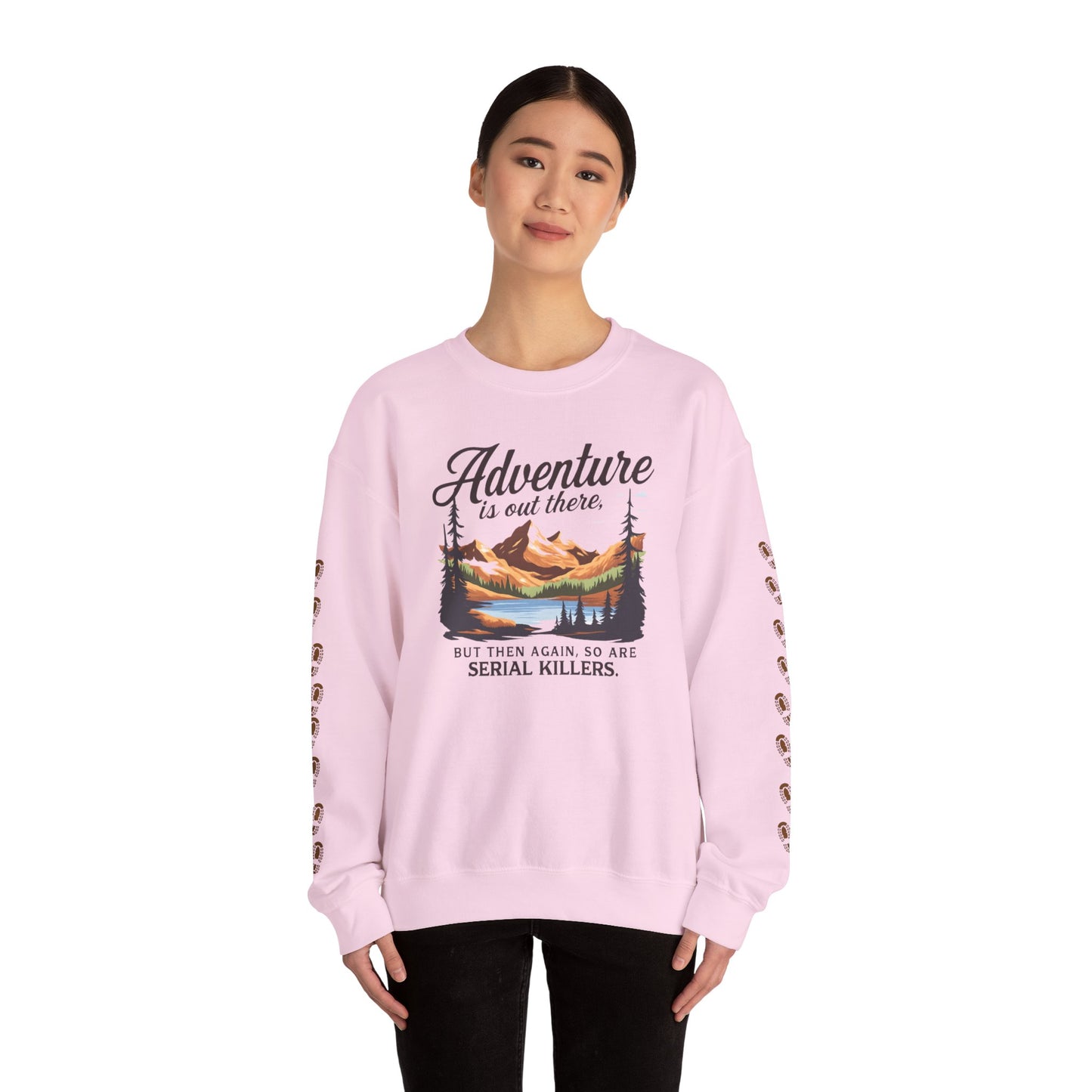 NEW Crewneck Sweatshirt — “Adventure Is Out There… But Then Again, So Are Serial Killers” Fun Graphic Pullover